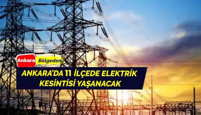 Ankara’da Elektrik Kesintisinin Yaşanacağı İlçeler