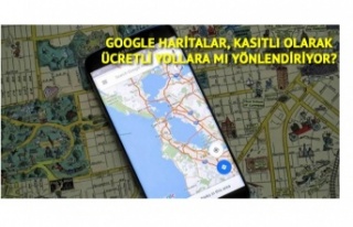 Google Haritalar neden hep ücretli yollara yönlendiriyor?