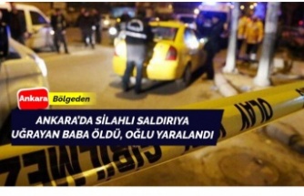 Ankara'da silahlı saldırıda baba öldü, oğlu yaralı