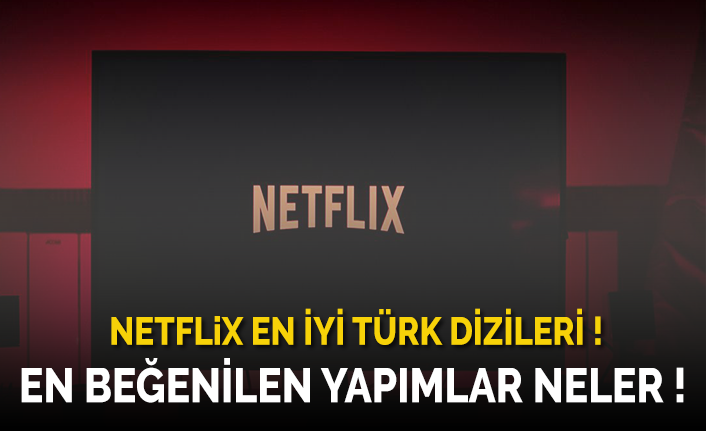 Netflix’de İzleyebileceğiniz En İyi Türk Dizileri