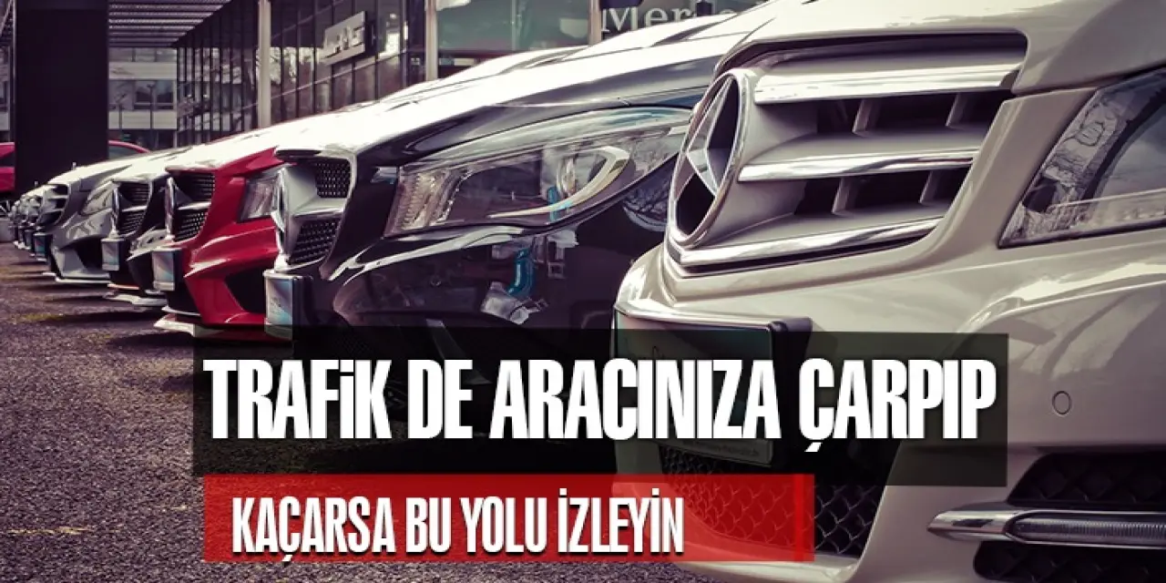 Aracıma Çarpıp Kaçtılar, Ne Yapmalıyım?