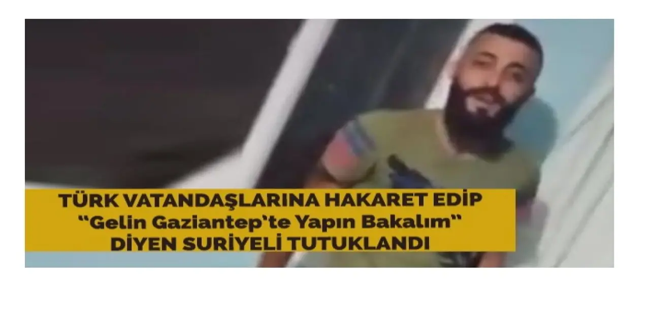 Türk Vatandaşlarına Hakaret Eden Suriyeli Tutuklandı