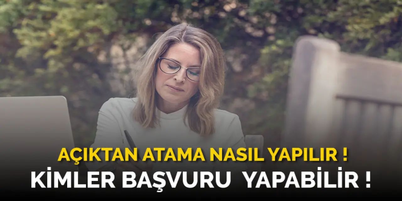 Açıktan Atama Nedir? Açıktan Atamaya Kimler Başvurabilir?