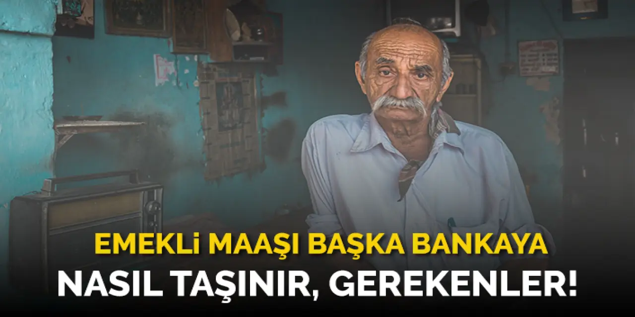 Emekli Maaşı Başka Bankaya Nasıl Taşınır?
