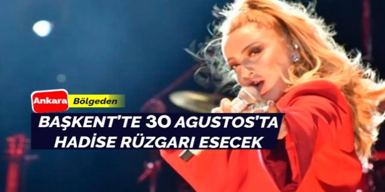Ankara’da 30 Ağustos coşkusunda Hadise rüzgarı