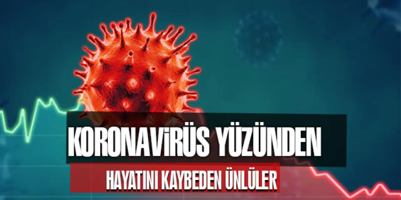 Koronadan ölen ünlüler
