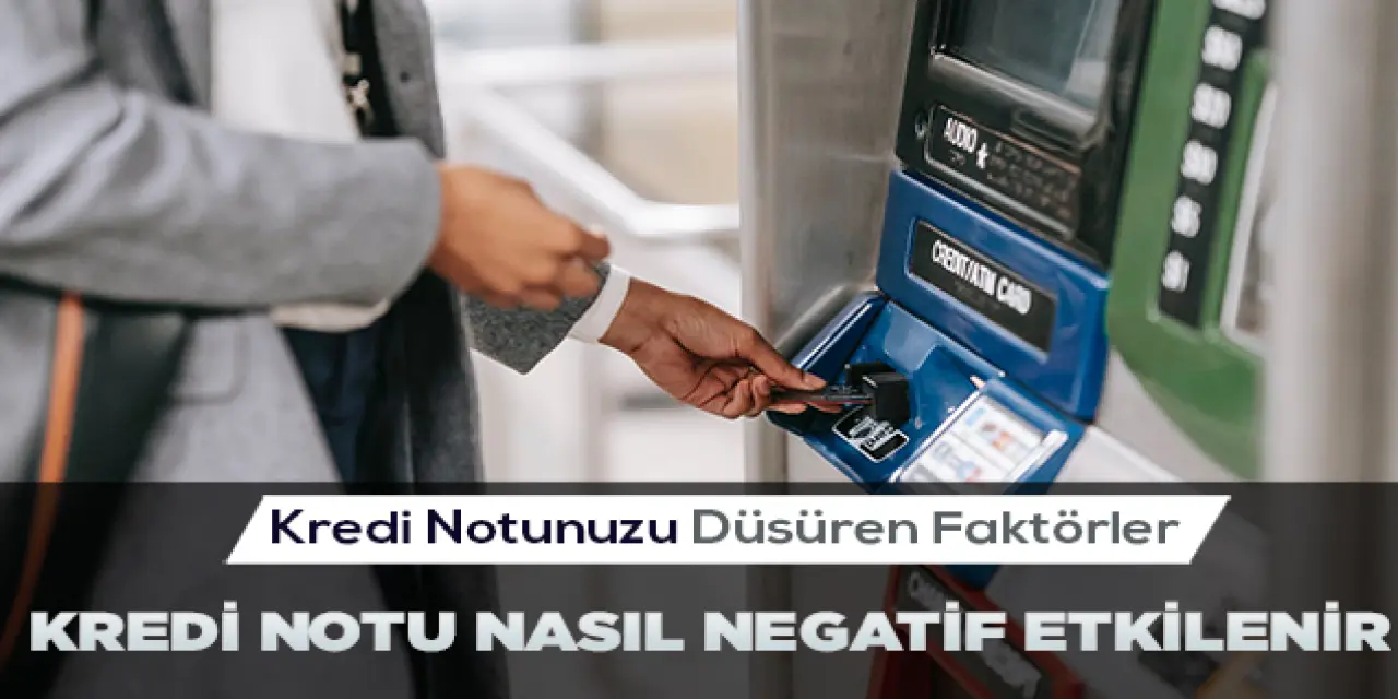 Kredi Notunu Düşüren Etkenler 2022