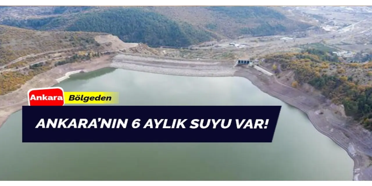 Ankara’nın 6 Aylık Suyu Bulunuyor