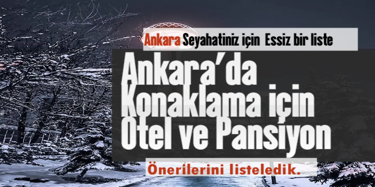 Ankara'da Konaklama: Otel ve Pansiyon Önerileri
