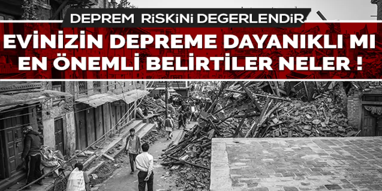 Evinizin depreme dayanıklı mı test edebileceğiniz en önemli işaretler... 
