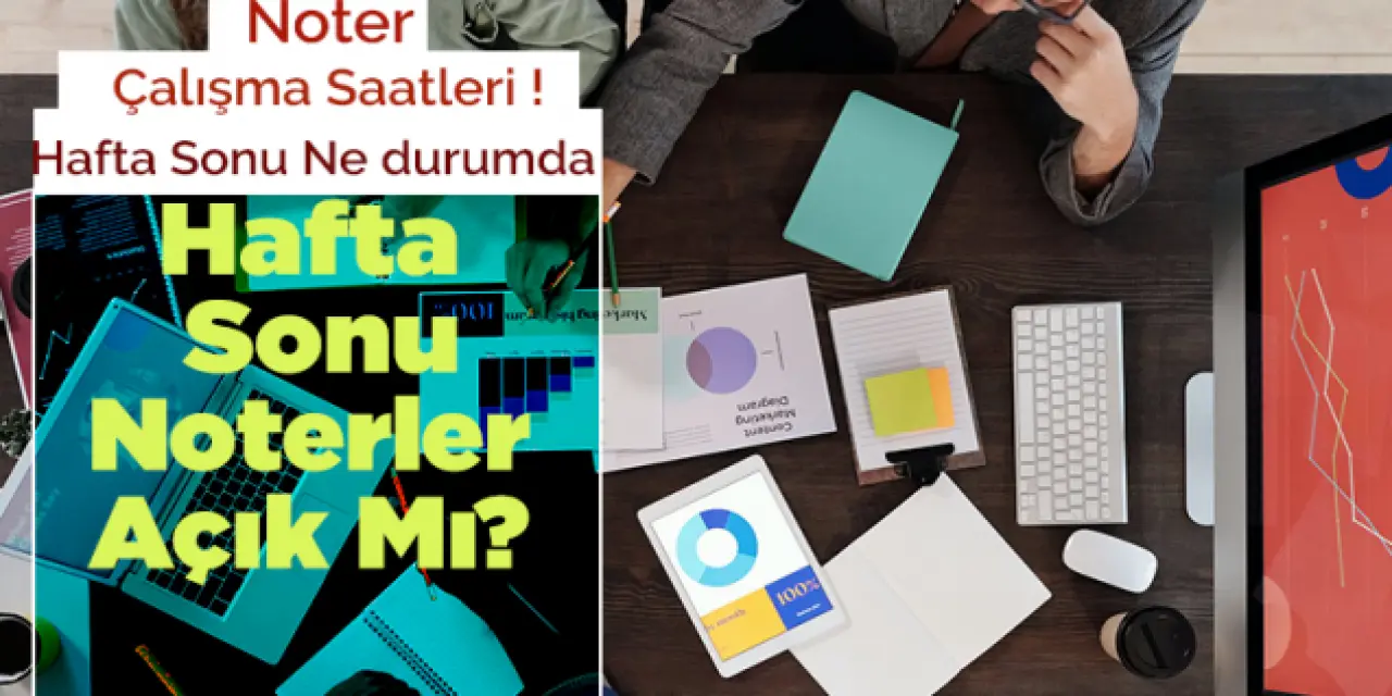 Hafta Sonu Noterler Açık Mı? Cumartesi Pazar Noterler Çalışıyor Mu?