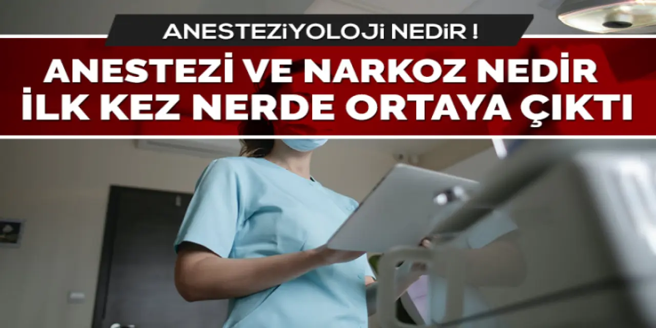 Anestezi ve Narkoz Nedir? Anesteziyoloji Nasıl Ortaya Çıktı?