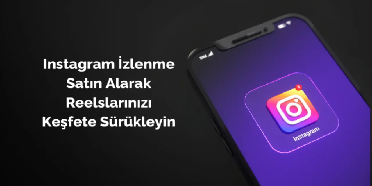 Instagram İzlenme Satın Alarak Reelslarınızı Keşfete Sürükleyin