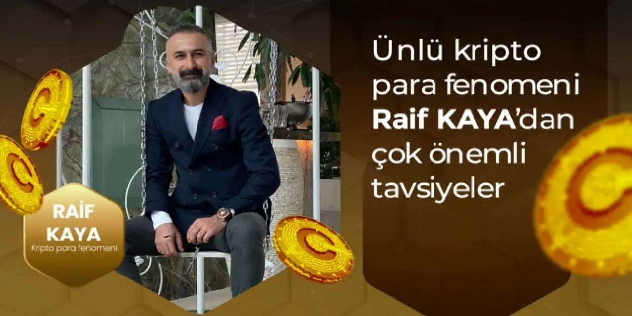 Ünlü kripto para fenomeni Raif KAYA’dan çok önemli tavsiyeler