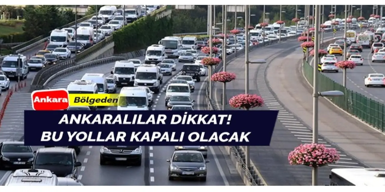 Perşembe günü Ankara’da kapalı olacak yollar