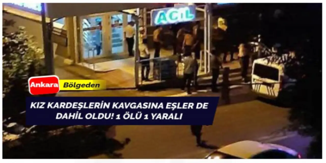 Kız kardeşlerin kavgasına eşler de girdi! 1 ölü, 1 yaralı