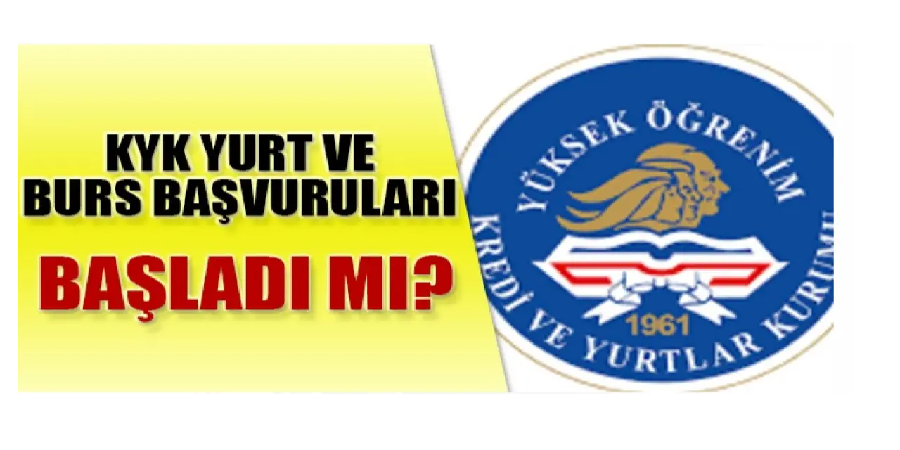 KYK yurt ve burs başvuruları başladı mı? KYK yurt ve burs başvuruları hangi tarihte başlayacak?