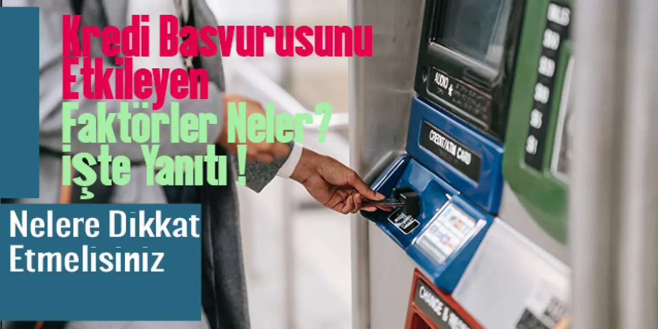 Kredi Başvurunuzu Etkileyen Faktörler