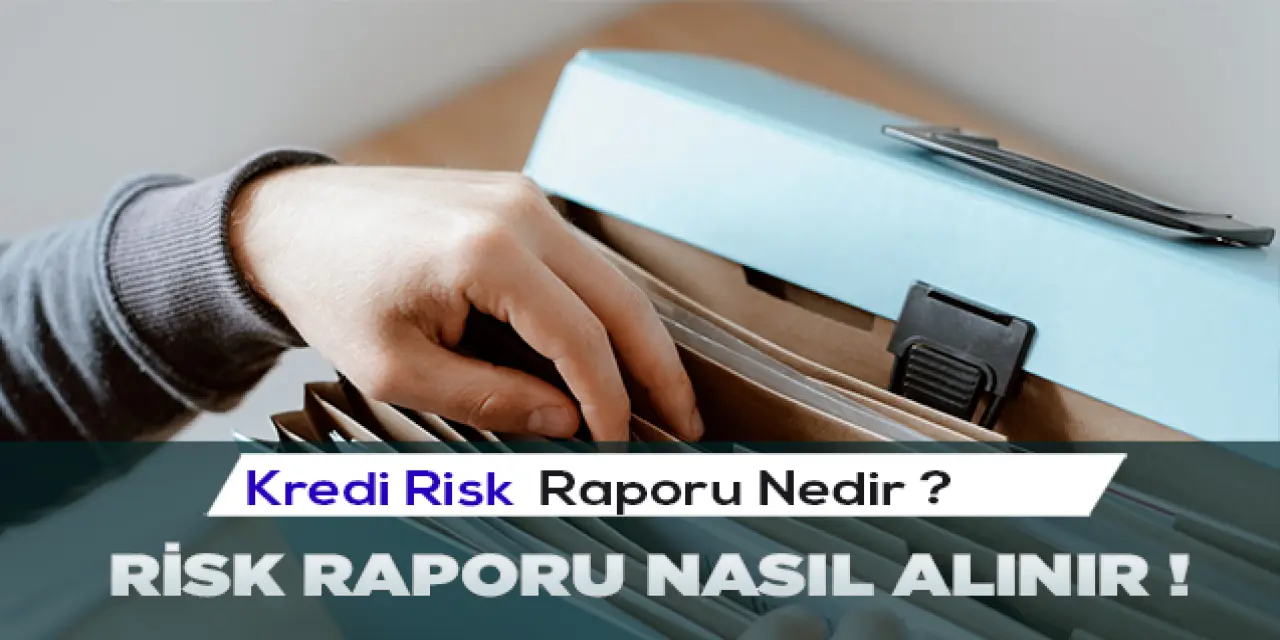 Kredi Risk Raporu Nedir ? Hangi Şekilde Alınabilir?