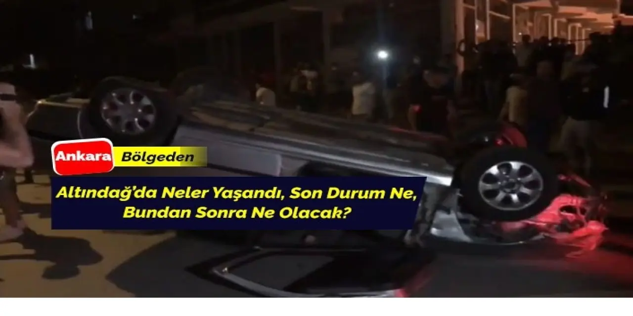 Altındağ’da meydana gelen olaylar ne anlam ifade ediyor, bundan sonra ne olacak?