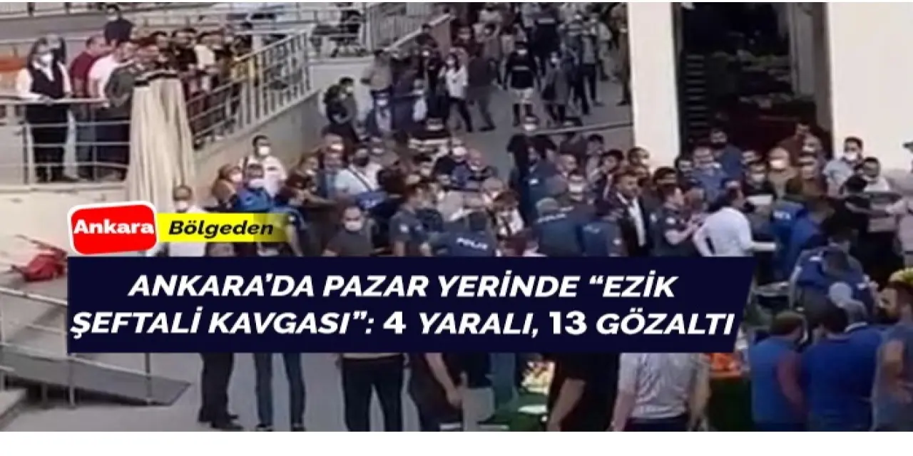 Ankara'da ‘ezik şeftali’ kavgası!